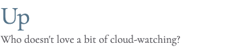 Up Who doesn't love a bit of cloud-watching?