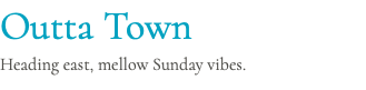 Outta Town Heading east, mellow Sunday vibes.